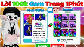 [Toilet Tower Defense] Trade Upgrate Titan Clock Và Godly Lời100GEM OMG