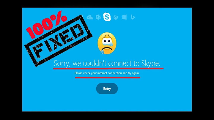 Lỗi sorry we couldnt connect to skype