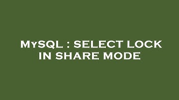 MySQL : SELECT LOCK IN SHARE MODE