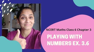 NCERT Maths Class 6 Chapter 3 Playing with numbers. Ex. 3.6