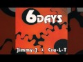 Jimmy J &amp; Cru-L-T - 6 Days