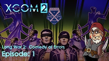 Perfidious Pete Plays XCOM 2: The Long War 2 - Comedy of Errors [Episode 1]