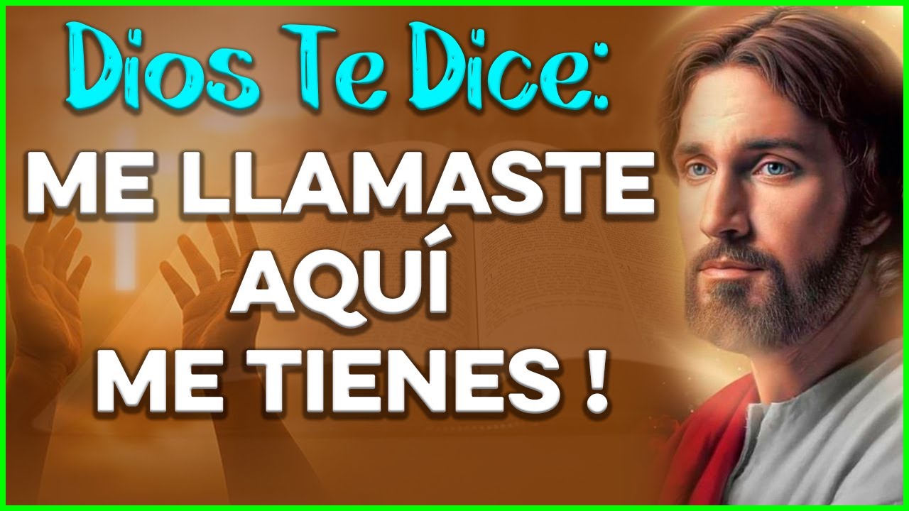 DIOS TE DICE HOY: ME LLAMASTE AQUÍ ME TIENES Y NUNCA MÁS ME IRÉ DE TU ...