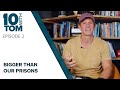 10 WITH TOM | EP 2 | BIGGER Than Our Prisons