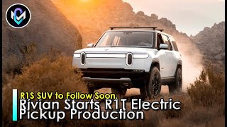 Rivian Starts R1T Electric Pickup Production, R1S SUV to Follow Soon
