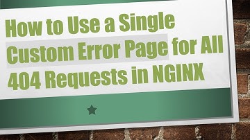How to Use a Single Custom Error Page for All 404 Requests in NGINX