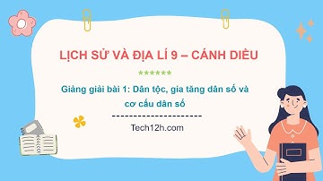 Giảng bài 1: Dân tộc, gia tăng dân số và cơ cấu dân số | Bài giảng LS&DL 9 Cánh diều