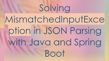 Solving MismatchedInputException in JSON Parsing with Java and Spring Boot