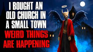 'I Bought an Old Church in a Small Town. Weird Things Are Happening.' Creepypasta