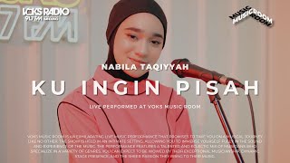 Nabila Taqiyyah - Ku Ingin Pisah | Live at Voks Music Room