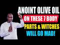 ANOINT THESE YOUR 7 BODY PARTS WITH OLIVE OIL &amp; WATCH WITCHCRAFT BREAK NOW _ APOSTLE JOSHUA SELMAN