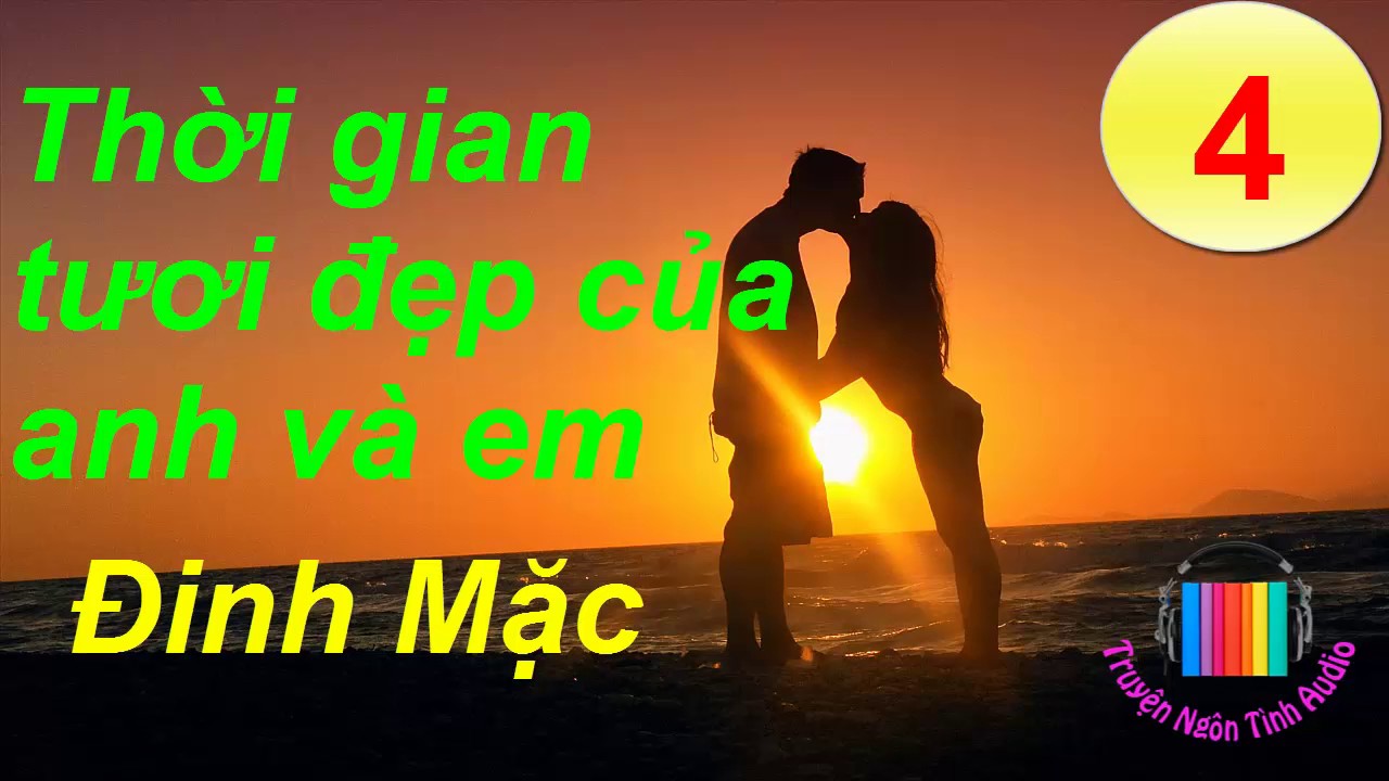 Thời gian tươi đẹp của anh và em - Đinh Mặc - Truyện... - youtube