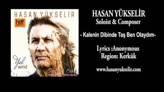 Hasan Yükselir - Kalenin Dibinde Taş Ben Olaydım - Lyrics: Anonymous - Region: Kerkük Resimi