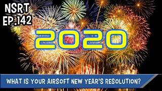 What is your Airsoft New Year's Resolution? - NSRT Ep.142