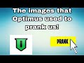 The images that Optimus used to prank us!
