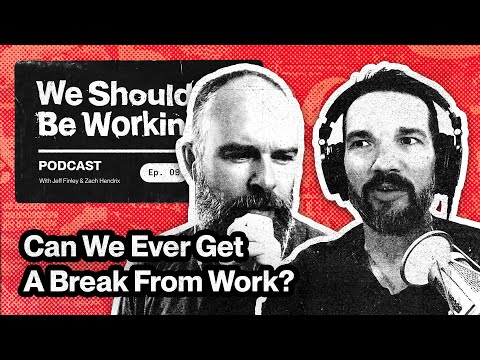 Can We Ever Get a Break From Work? | We Should Be Working Podcast - Ep 09