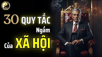 30 QUY TẮC NGẦM TRONG THẾ GIỚI CỦA NGƯỜI TRƯỞNG THÀNH | CỔ NHÂN THUẬT