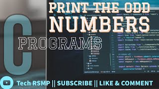 C Program to print ODD NUMBERS || C Program series || BY tech RSMP