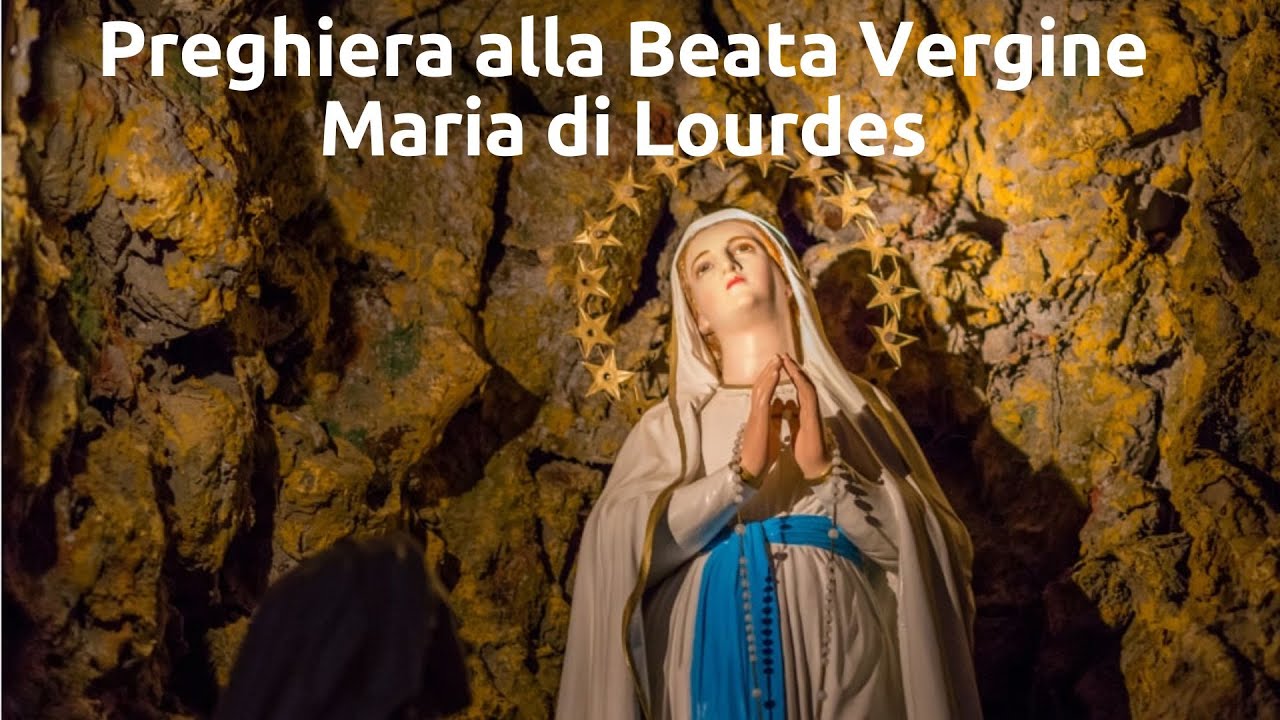 Preghiera alla Beata Vergine Maria di Lourdes - YouTube