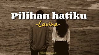 pilihan hatiku - Lavina (lirik lagu) | mix playst 🎶🎵Hamdan music