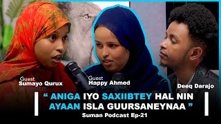 SUMAYO QURUX FT HAPPY AHMED - HAL NIN AYAA ISLA GUURSANEYNA- ( SUMAN PODCAST EP-20 BY DEEQ DARAJO )