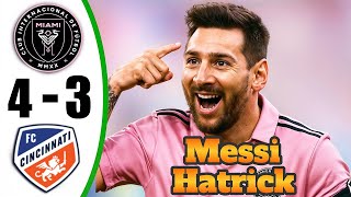Messi Hat-Trick 💥 Inter Miami vs Cincinnati 4-3 - All Goals & Highlights - 2025