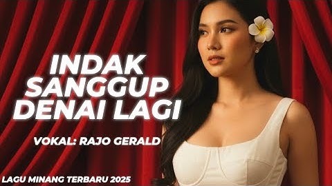 Indak Sanggup Denai Lagi - Pop Minang 2025 - Lagu Minang Terbaru 2025 - Rajo Gerald(Official Video)