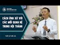 Bài Giảng CÁCH ỨNG XỬ VỚI CÁC MỐI QUAN HỆ TRONG HỘI THÁNH | Thầy Lê Văn Hà