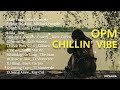 OPM CHILLIN&#39; VIBE | RELAX MUSIC