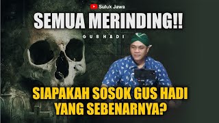 SEMUA MERINDING!! SIAPA SOSOK GUS HADI YANG SEBENARNYA?