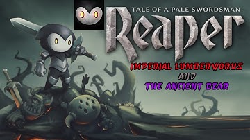 【Reaper: Tale of a Pale Swordsman】 #07 — Imperial Lumberworks and The Ancient Bear