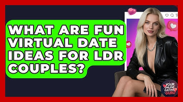 What Are Fun Virtual Date Ideas For LDR Couples? - Your Online Dating Guru