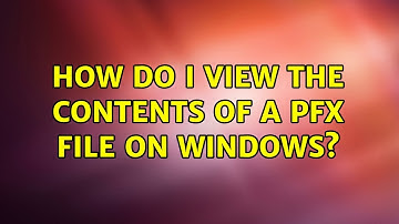 How do I view the contents of a PFX file on Windows? (3 Solutions!!)
