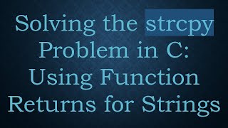 Solving the strcpy Problem in C: Using Function Returns for Strings