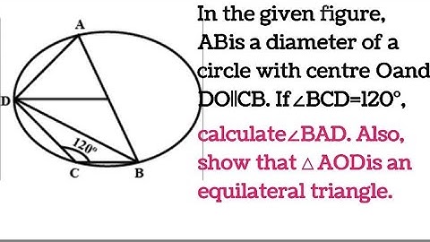 AB is a diameter of a circle with centreO.If ∠BCD=120∘, find ∠BAD, show that△AOD is an equilateral