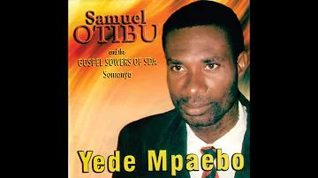 SAMUEL OTIBU & THE GOSPLE SOWERS: ANIGYE KESE BI