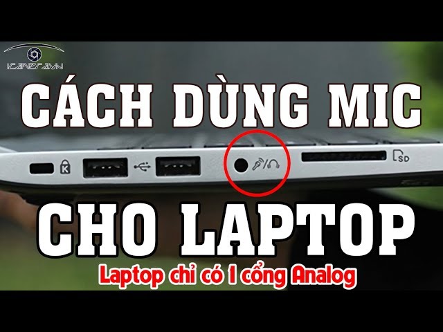 Cách sử dụng MIC cho laptop chỉ có 1 cổng Analog tròn 3.5mm