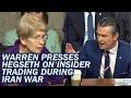 Warren Questions Hegseth on Insider Trading During Iran War As He Ducks Responsibility