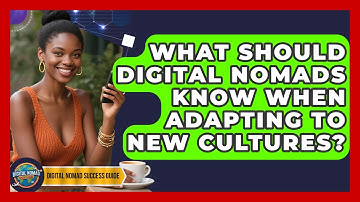 What Should Digital Nomads Know When Adapting To New Cultures? - Digital Nomad Success Guide