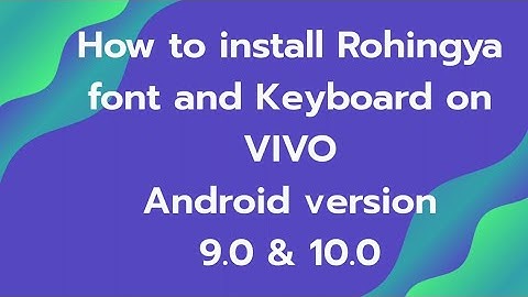 How to install Rohingya font and Keyboard on VIVO Android version 9.0 & 10