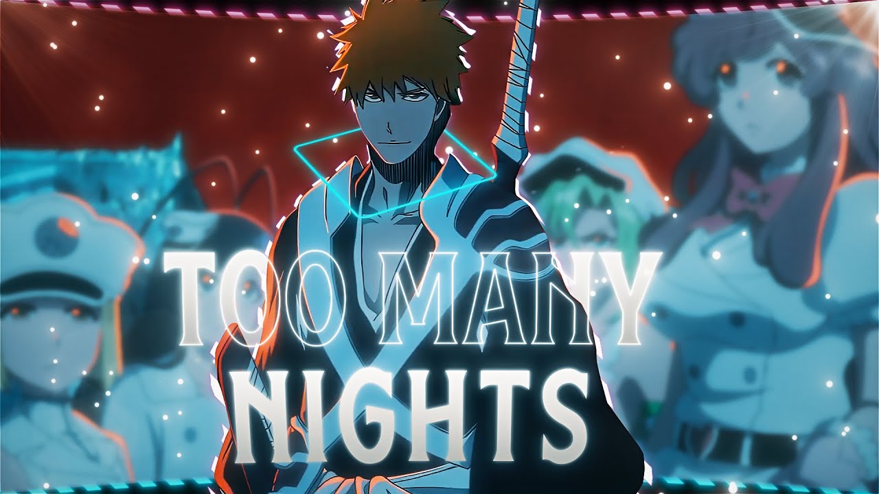 Too Many Nights - ICHIGO (Bleach TYBW) [EDIT/AMV]