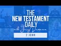 2 John | The New Testament Daily with Jerry Dirmann (August 4)