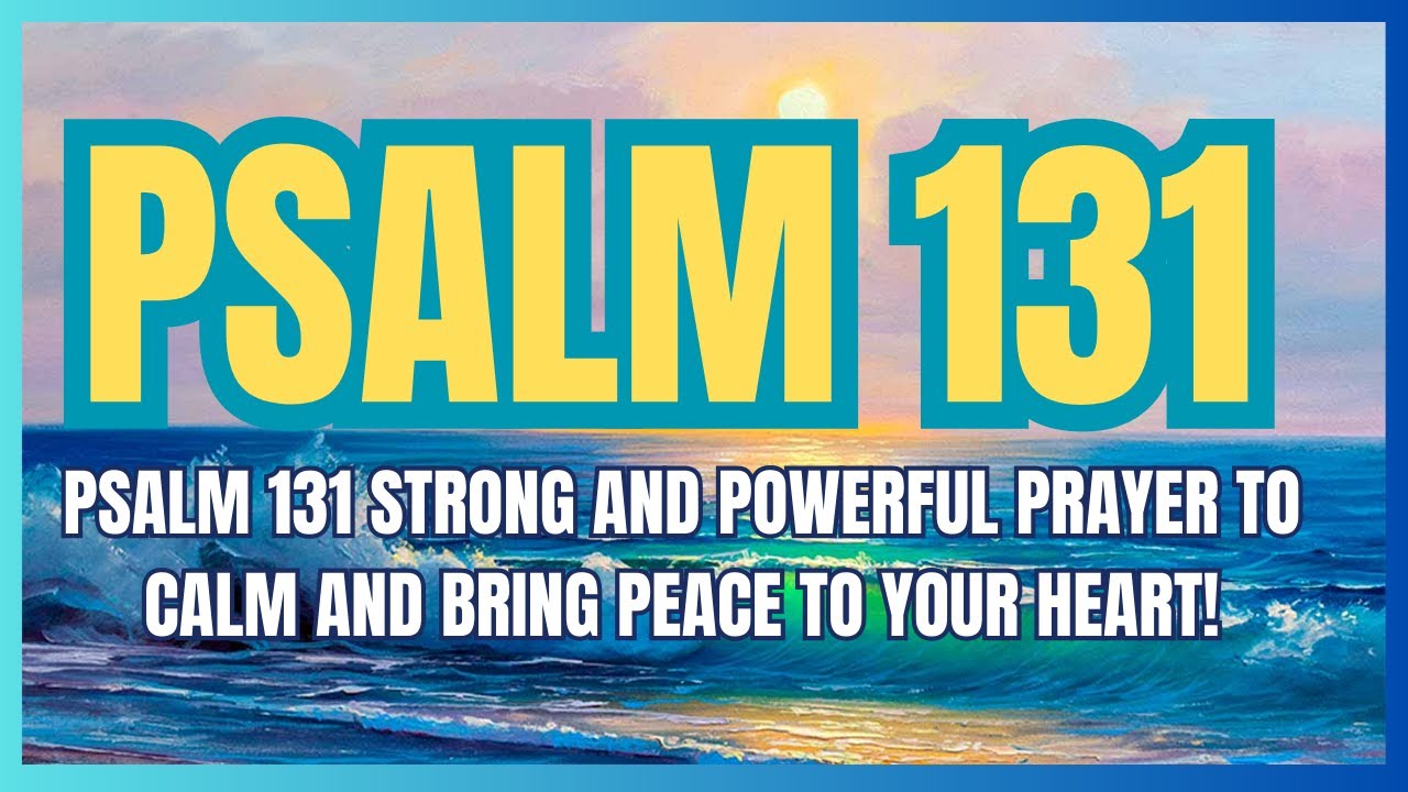 PSALM 131 STRONG AND POWERFUL PRAYER TO CALM AND BRING PEACE TO YOUR psalm-131-strong-and-powerful-prayer-to-calm-and-bring-peace-to-your
