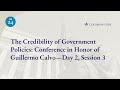 The Credibility of Government Policies: Conference in Honor of Guillermo Calvo—Day 2, Session 3