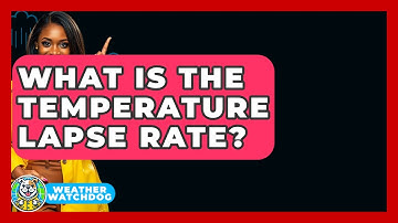 What Is The Temperature Lapse Rate? - Weather Watchdog