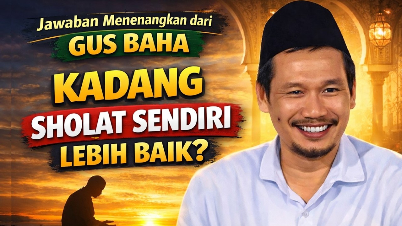 Ini Hikmahnya Kenapa Sholat Sendiri Lebih Baik? Jawaban Menenangkan dari Gus Baha