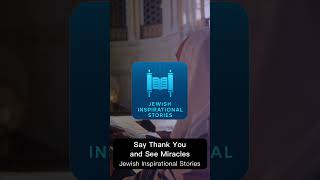 Say Thank You and See Miracles || Jewish Inspirational Stories #emuna #torah #emunah #ravarush