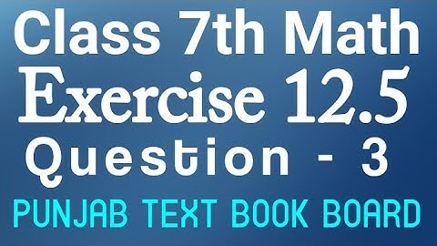 7th Class Math Chapter 12 Exercise 12.5 Q3-Class 7 Math Unit 12 E.X 12.5 Question 3 Punjab Text Book
