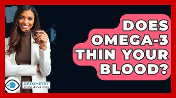Does Omega-3 Thin Your Blood? - Optometry Knowledge Base