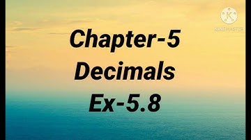 Decimals | Class 5 | Maths | ICSE | Ex-5.8